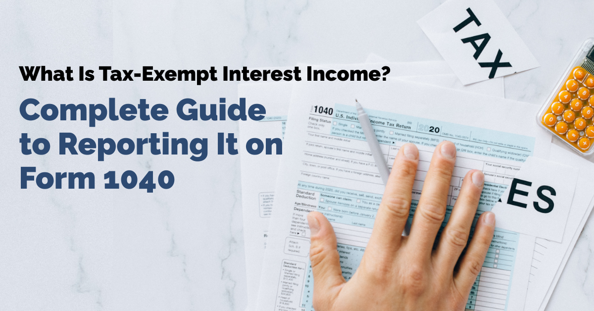 What Is Tax-Exempt Interest Income? A Complete Guide to Reporting It on Form 1040